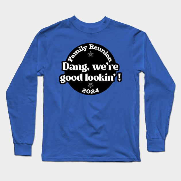 Good Lookin Family Reunion Long Sleeve T-Shirt by MyDucksHaveRunAmok